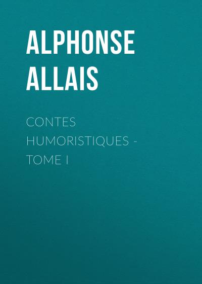 Книга Contes humoristiques - Tome I (Alphonse Allais)