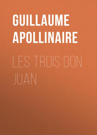 Книга Les trois Don Juan (Guillaume Apollinaire)