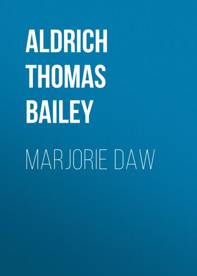 Книга Marjorie Daw (Aldrich Thomas Bailey)