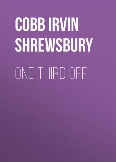 Книга One Third Off (Cobb Irvin Shrewsbury)