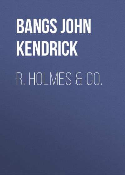 Книга R. Holmes & Co. (Bangs John Kendrick)