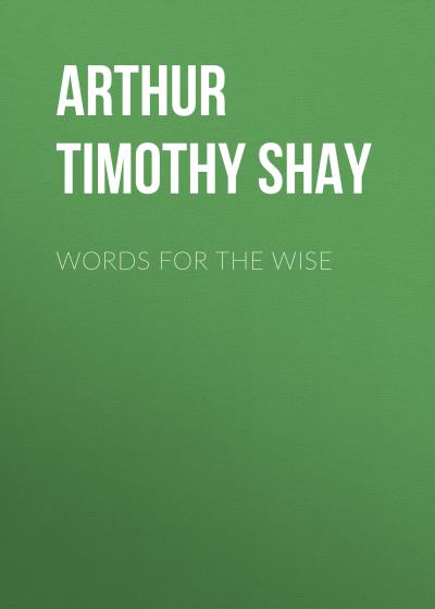 Книга Words for the Wise (Arthur Timothy Shay)