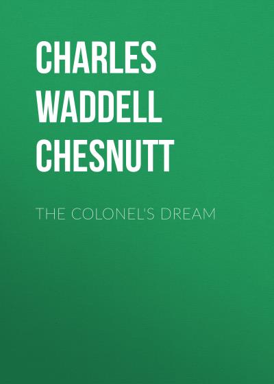 Книга The Colonel's Dream (Charles Waddell Chesnutt)