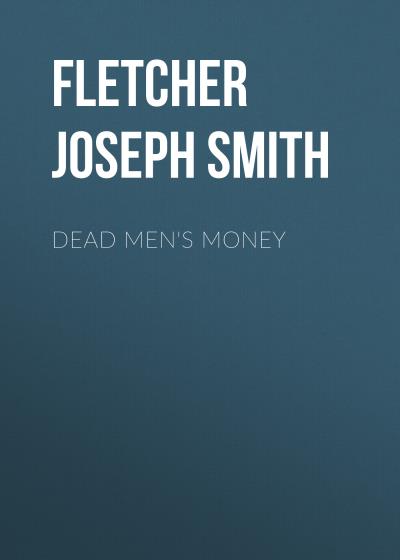 Книга Dead Men's Money (Fletcher Joseph Smith)