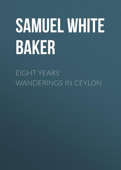 Книга Eight Years' Wanderings in Ceylon (Samuel White Baker)