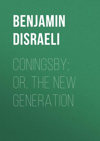 Книга Coningsby; Or, The New Generation (Benjamin Disraeli)