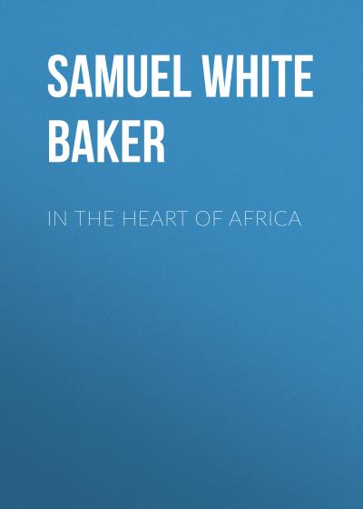 Книга In the Heart of Africa (Samuel White Baker)