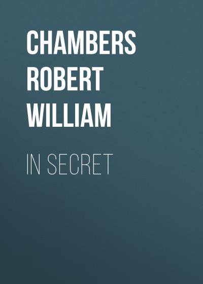 Книга In Secret (Chambers Robert William)