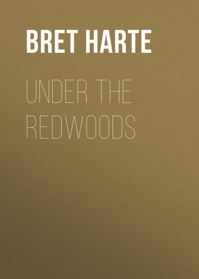 Книга Under the Redwoods (Bret Harte)