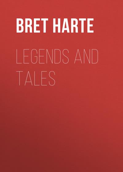 Книга Legends and Tales (Bret Harte)