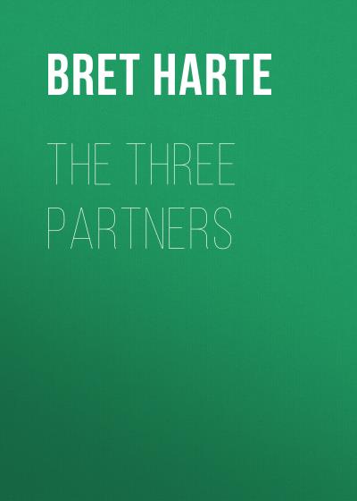 Книга The Three Partners (Bret Harte)