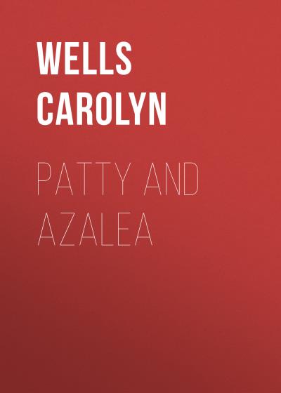 Книга Patty and Azalea (Wells Carolyn)