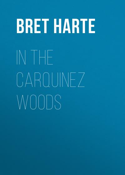 Книга In the Carquinez Woods (Bret Harte)