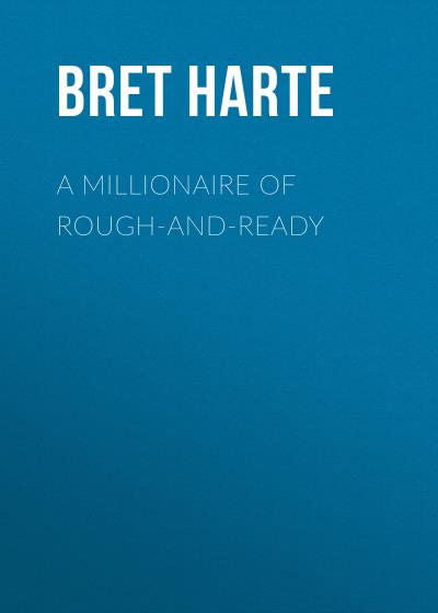 Книга A Millionaire of Rough-and-Ready (Bret Harte)