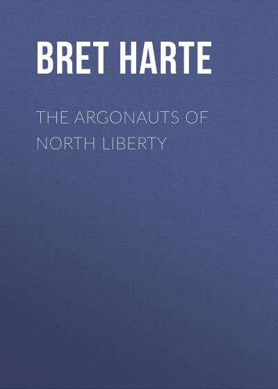 Книга The Argonauts of North Liberty (Bret Harte)