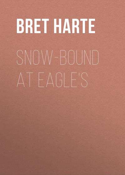 Книга Snow-Bound at Eagle's (Bret Harte)