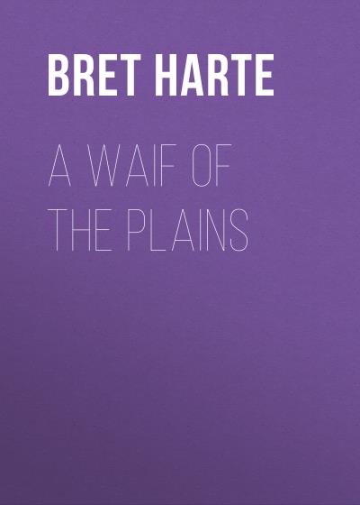 Книга A Waif of the Plains (Bret Harte)