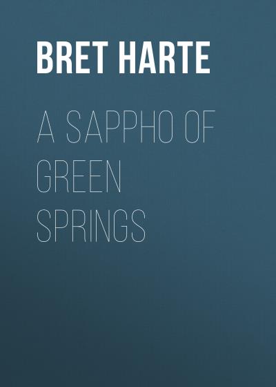 Книга A Sappho of Green Springs (Bret Harte)