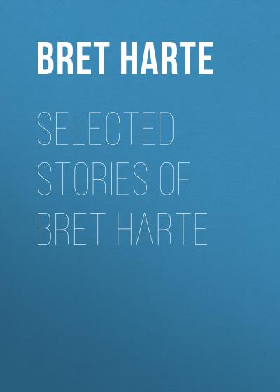 Книга Selected Stories of Bret Harte (Bret Harte)