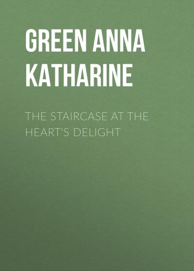 Книга The Staircase At The Heart's Delight (Анна Грин)