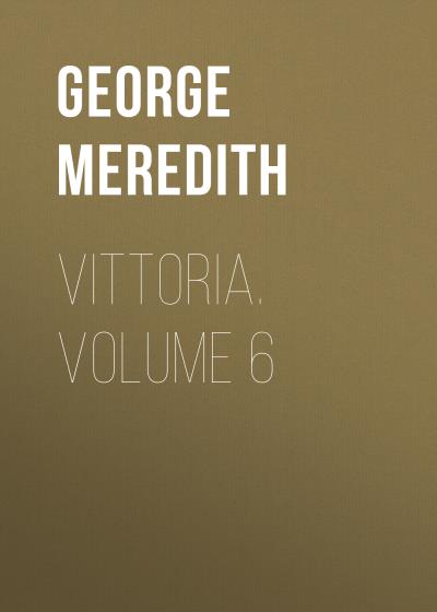 Книга Vittoria. Volume 6 (George Meredith)