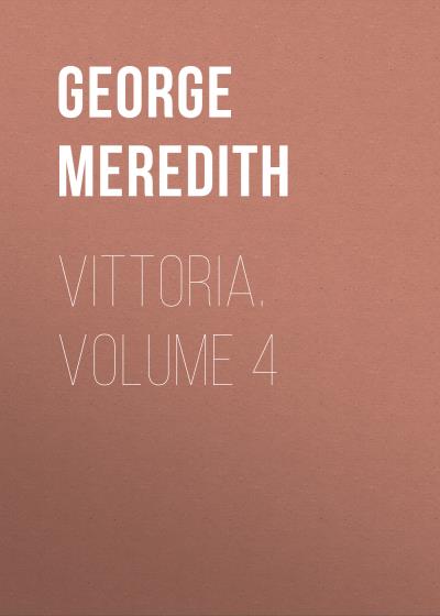 Книга Vittoria. Volume 4 (George Meredith)