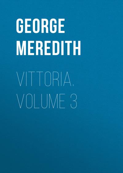 Книга Vittoria. Volume 3 (George Meredith)