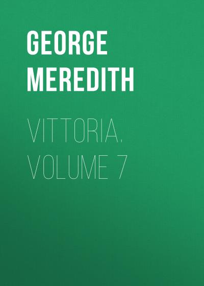 Книга Vittoria. Volume 7 (George Meredith)