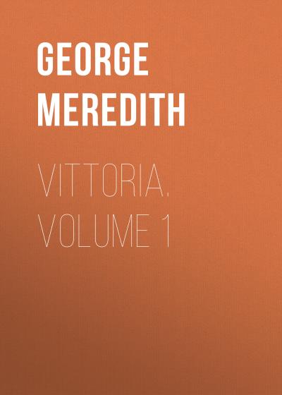 Книга Vittoria. Volume 1 (George Meredith)