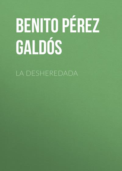 Книга La desheredada (Benito Pérez Galdós)