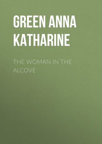 Книга The Woman in the Alcove (Анна Грин)