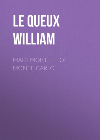 Книга Mademoiselle of Monte Carlo (Le Queux William)