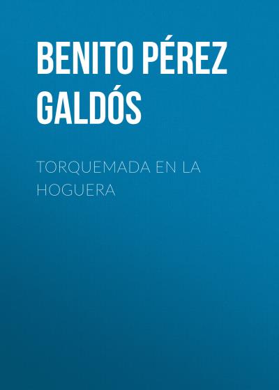 Книга Torquemada en la hoguera (Benito Pérez Galdós)