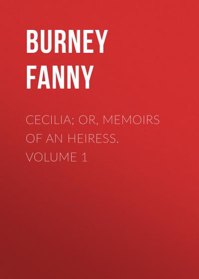 Книга Cecilia; Or, Memoirs of an Heiress.  Volume 1 (Burney Fanny)