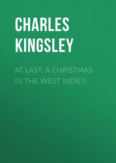 Книга At Last: A Christmas in the West Indies (Charles Kingsley)