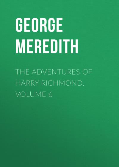 Книга The Adventures of Harry Richmond. Volume 6 (George Meredith)