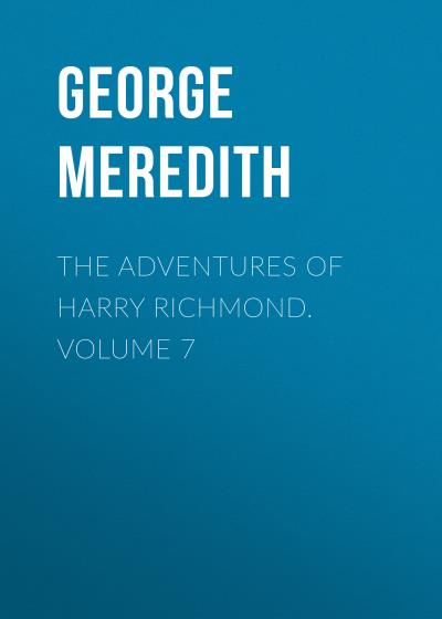 Книга The Adventures of Harry Richmond. Volume 7 (George Meredith)