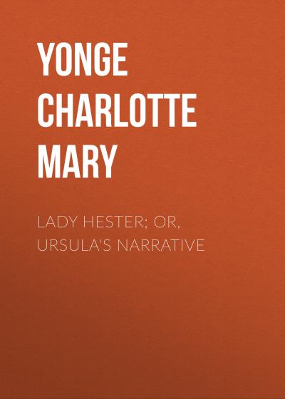 Книга Lady Hester; Or, Ursula's Narrative (Yonge Charlotte Mary)