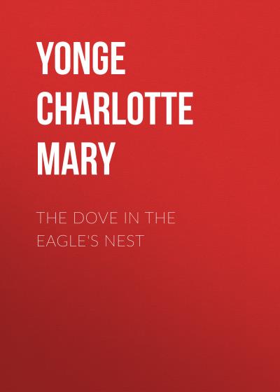 Книга The Dove in the Eagle's Nest (Yonge Charlotte Mary)