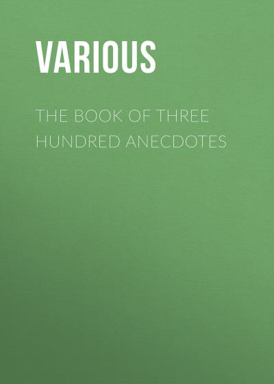 Книга The Book of Three Hundred Anecdotes (Various)