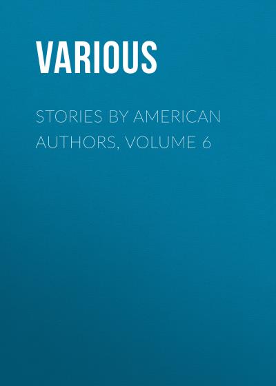 Книга Stories by American Authors, Volume 6 (Various)