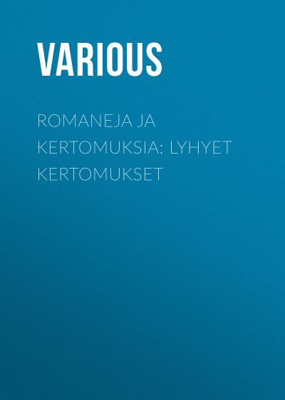 Книга Romaneja ja kertomuksia: Lyhyet kertomukset (Various)