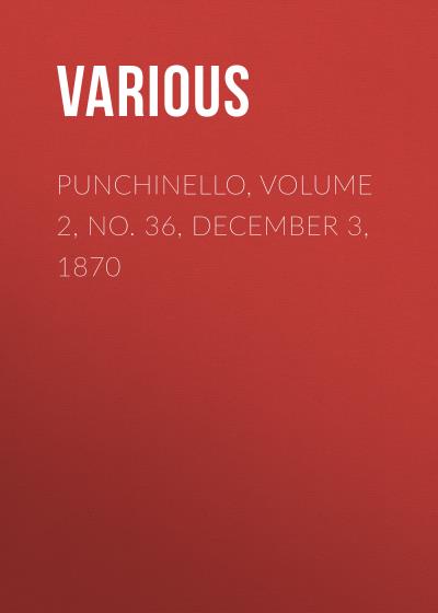 Книга Punchinello, Volume 2, No. 36, December 3, 1870 (Various)