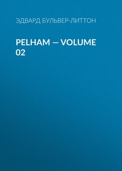 Книга Pelham — Volume 02 (Эдвард Бульвер-Литтон)