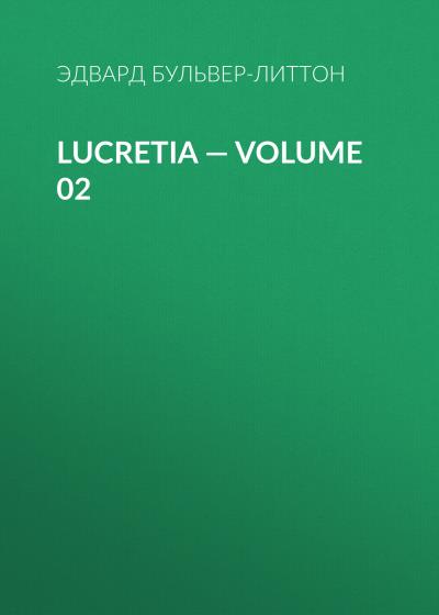 Книга Lucretia — Volume 02 (Эдвард Бульвер-Литтон)