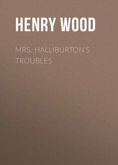 Книга Mrs. Halliburton's Troubles (Henry Wood)