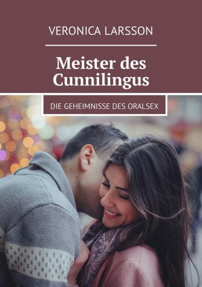 Книга Meister des Cunnilingus. Die Geheimnisse des Oralsex (Veronica Larsson)