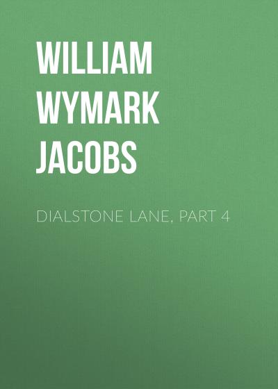 Книга Dialstone Lane, Part 4 (William Wymark Jacobs)