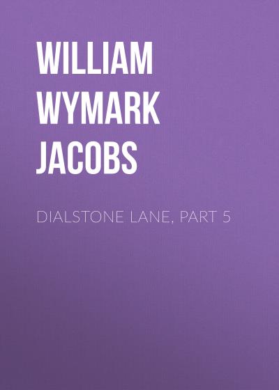 Книга Dialstone Lane, Part 5 (William Wymark Jacobs)