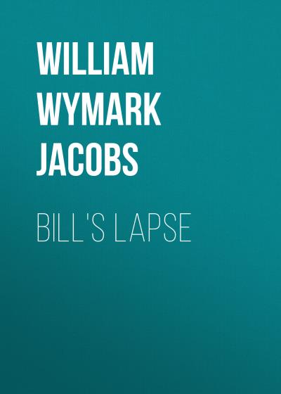 Книга Bill's Lapse (William Wymark Jacobs)